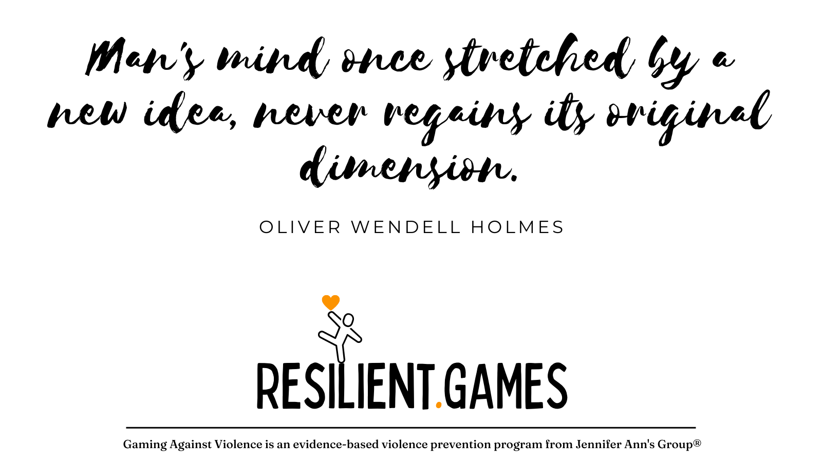 Man's mind once stretched by a new idea, never regains its original dimension. ~Oliver Wendell Holmes